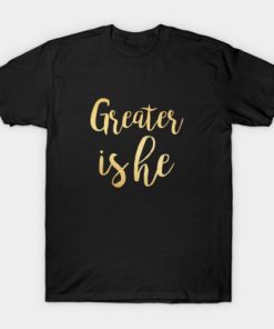 Greater is he T-Shirt DB