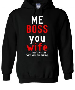 Me BOSS You WIFE If That’s Alright With You Hoodie DB