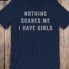 Nothing Scares Me, I Have Girls, father daughter shirt, from daughter DB