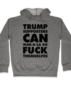Trump Supporters Can Mar-a-la Go Fuck Themselves Hoodie DB