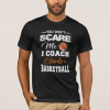 You Don’t Scare Me Basketball Girls Coach T-Shirt DB