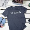 Be kind. Tee t-shirt Be Kind shirt adult, Unisex Be Kind to Each Other, Positivity Shirt, Kindness, Anti-Bullying Shirt, Choose Kindness T Shirt
