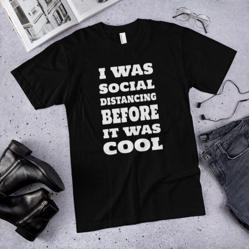 I was social distancing before it was cool. for Introverts T-Shirt