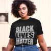 Black Lives Matter With Names Tshirt - blm shirt, say their names shirt, racial equality, equality shirt, blm with names shirt,FREE SHIPPING T-Shirt
