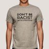 DON'T be RACIST HATE EVERYONE T-Shirt