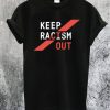 Keep Racism Out T-Shirt