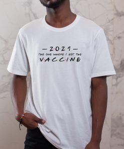 2021 The One Where I Got The Vaccine T-shirt