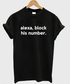 Alexa Block His Number T-shirt THD