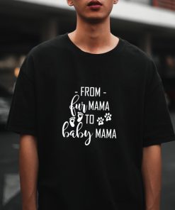 From Fur Mama To Baby Mama T Shirt